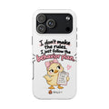 Cute Chick "I Don't Make the Rules" behavior plan phone case | Tough Phone Case